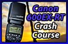 Canon 600EX-RT Speedlite Crash Course