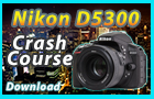 Nikon D5300 Crash Course Download